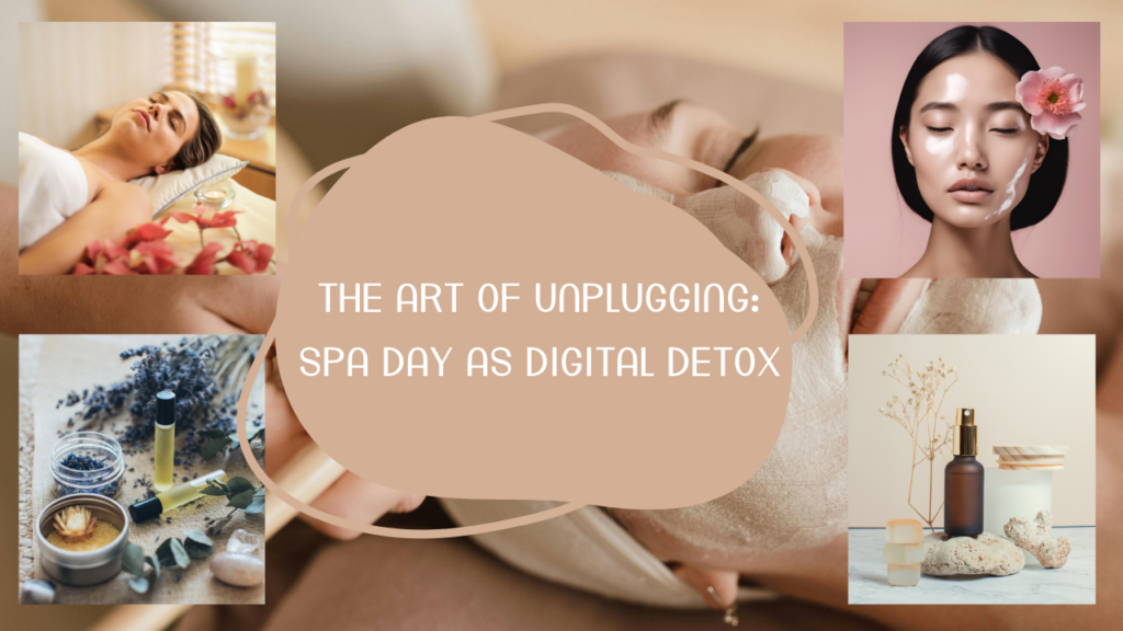 The Art of Unplugging: Spa Day as Digital Detox